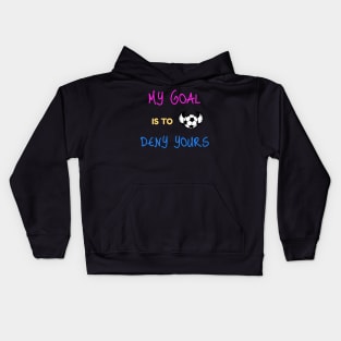 My Goal Is To Deny Yours Soccer Keeper Kids Hoodie